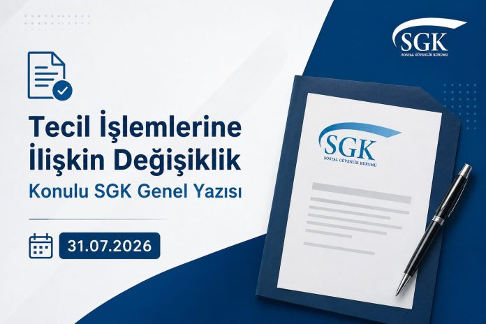 Tecil İşlemlerine İlişkin Değişiklik Konulu SGK Genel Yazısı 31.07.2026